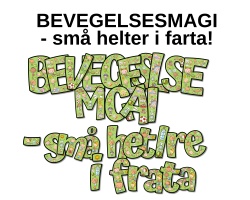 BEVEGELSESMAGI - små helter i farta!